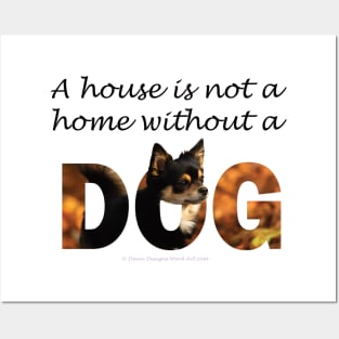 A house is not a home without a dog - Chihuahua oil painting word art Posters and Art